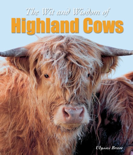 The Wit and Wisdom of Highland Cows - Click Image to Close